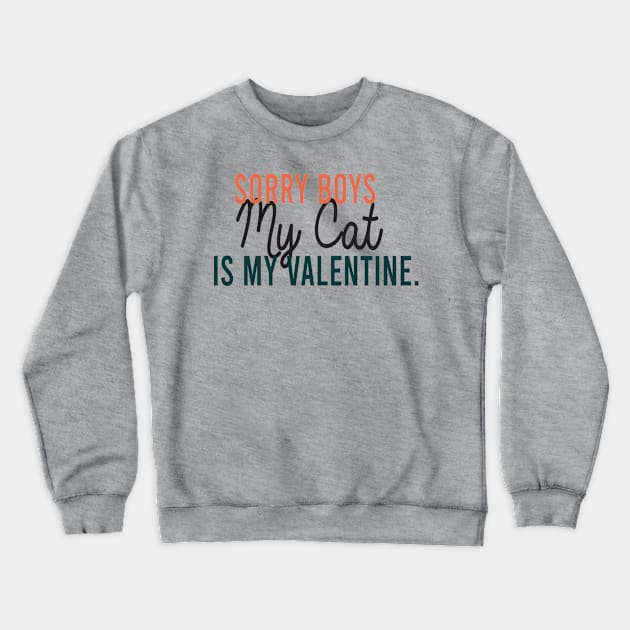 Sorry Boys My Cat Is My Valentine Crewneck Sweatshirt by ForYouByAG